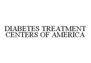 DIABETES TREATMENT CENTERS OF AMERICA