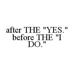 AFTER THE "YES." BEFORE THE "I DO."