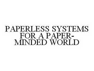 PAPERLESS SYSTEMS FOR A PAPER-MINDED WORLD