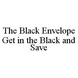 THE BLACK ENVELOPE GET IN THE BLACK AND SAVE