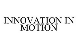 INNOVATION IN MOTION