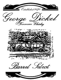 GEORGE DICKEL TENNESSEE WHISKY ESTABLISHED 1870 BARREL SELECT