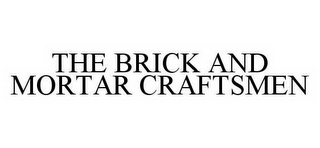 THE BRICK AND MORTAR CRAFTSMEN