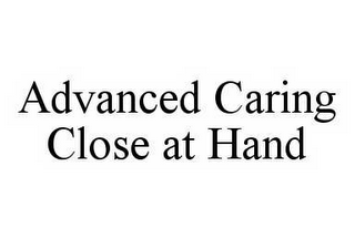 ADVANCED CARING CLOSE AT HAND