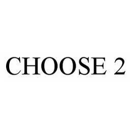 CHOOSE 2