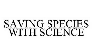 SAVING SPECIES WITH SCIENCE