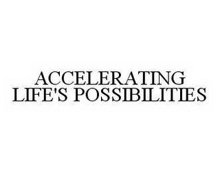 ACCELERATING LIFE'S POSSIBILITIES