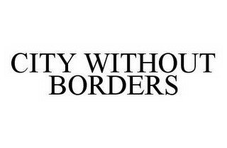 CITY WITHOUT BORDERS