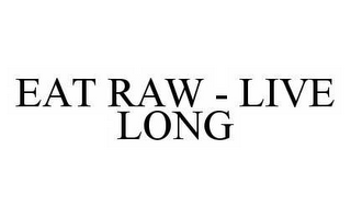 EAT RAW - LIVE LONG