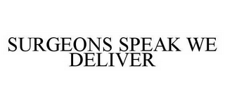 SURGEONS SPEAK WE DELIVER