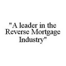 "A LEADER IN THE REVERSE MORTGAGE INDUSTRY"