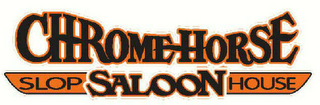 CHROMEHORSE SLOP HOUSE SALOON