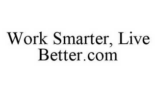 WORK SMARTER, LIVE BETTER.COM