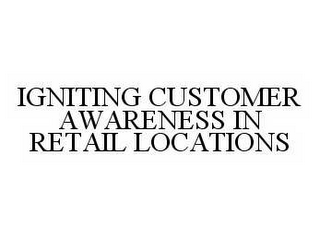 IGNITING CUSTOMER AWARENESS IN RETAIL LOCATIONS