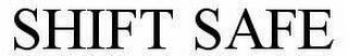 SHIFT SAFE