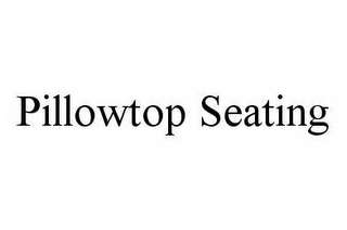 PILLOWTOP SEATING