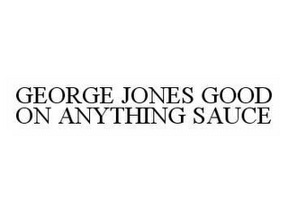 GEORGE JONES GOOD ON ANYTHING SAUCE