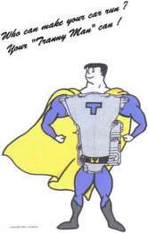 WHO CAN MAKE YOUR CAR RUN ? YOUR "TRANNY MAN" CAN  ! ,  T ,  COPYRIGHT 2005 LINDA B. MOORE