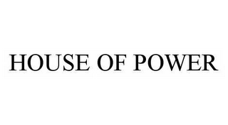 HOUSE OF POWER