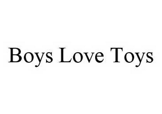 BOYS LOVE TOYS