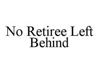 NO RETIREE LEFT BEHIND