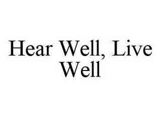 HEAR WELL, LIVE WELL