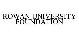 ROWAN UNIVERSITY FOUNDATION