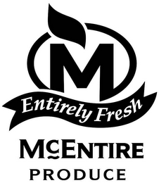 M ENTIRELY FRESH MCENTIRE PRODUCE