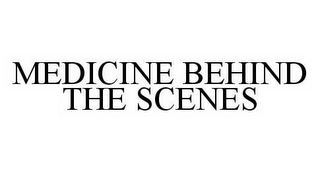 MEDICINE BEHIND THE SCENES