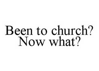 BEEN TO CHURCH? NOW WHAT?