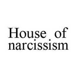 HOUSE OF NARCISSISM