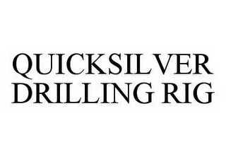 QUICKSILVER DRILLING RIG