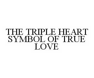 THE TRIPLE HEART SYMBOL OF TRUE LOVE