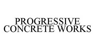 PROGRESSIVE CONCRETE WORKS