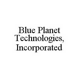BLUE PLANET TECHNOLOGIES, INCORPORATED