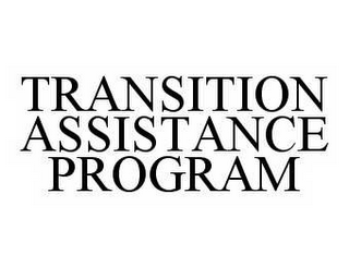 TRANSITION ASSISTANCE PROGRAM