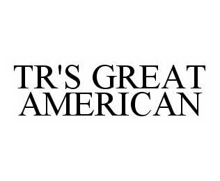 TR'S GREAT AMERICAN