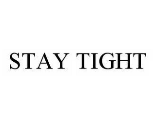 STAY TIGHT