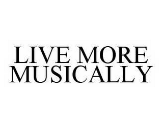 LIVE MORE MUSICALLY