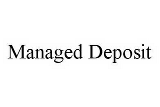 MANAGED DEPOSIT