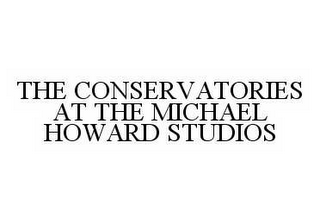 THE CONSERVATORIES AT THE MICHAEL HOWARD STUDIOS