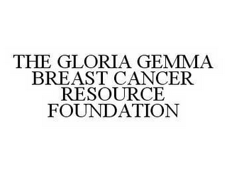 THE GLORIA GEMMA BREAST CANCER RESOURCE FOUNDATION