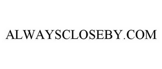 ALWAYSCLOSEBY.COM