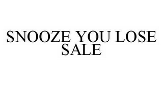 SNOOZE YOU LOSE SALE