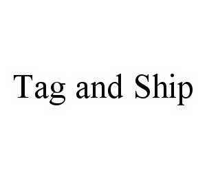 TAG AND SHIP