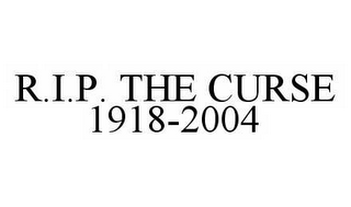 R.I.P. THE CURSE 1918-2004