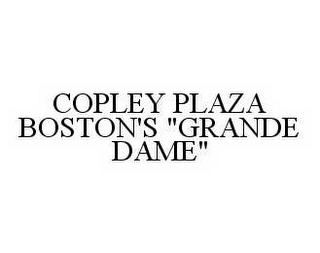 COPLEY PLAZA BOSTON'S "GRANDE DAME"