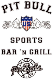 PIT BULL US SPORTS BAR 'N GRILL THE MIGHTY MIGHTY PIT BULLS