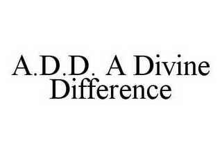 A.D.D. A DIVINE DIFFERENCE