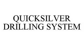 QUICKSILVER DRILLING SYSTEM